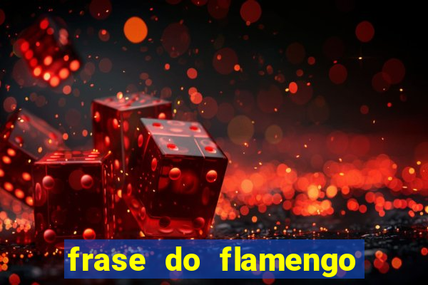 frase do flamengo para foto